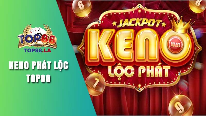 Giới thiệu game Keno Phát Lộc Top88