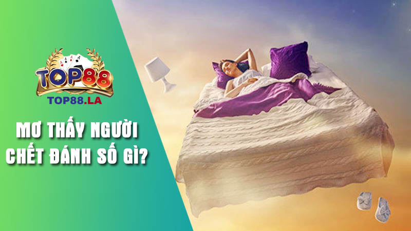 Chuyên gia Top88 kiến giải giấc mơ thấy người thân qua đời