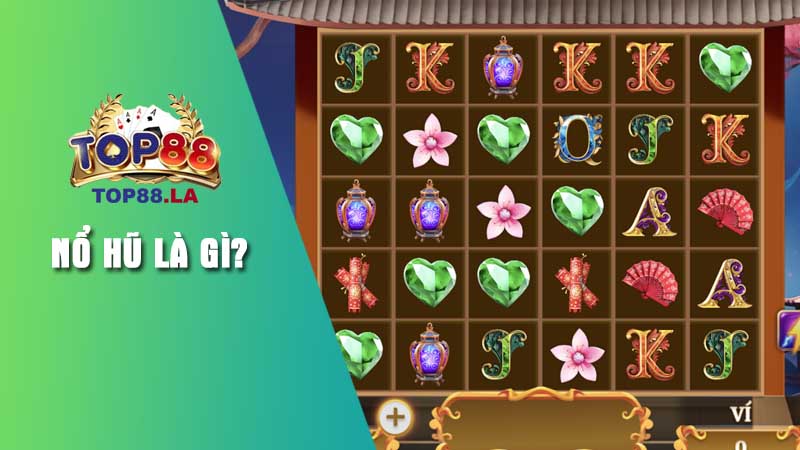 Định nghĩa khái quát game nổ hũ Top88